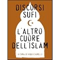 Discorsi sufi. L'altro cuore dell'Islam
