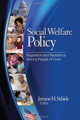 Social Welfare Policy: Regulation and Resistance Among People of Color [Paperback] [2010] 1 Ed. Jerome H. Schiele