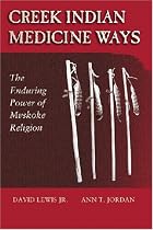 Creek Indian Medicine Ways: The Enduring Power of Mvskoke Religion