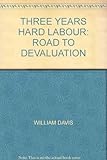 Three years hard Labour : the road to devauation