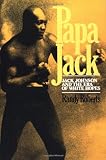 Papa Jack: Jack Johnson and the Era of White Hopes