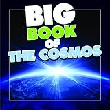 Big Book of the Cosmos for Kids: Our Solar System, Planets and Outer Space (Books For Kids Series)