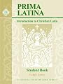 Prima Latina Student Book: Introduction to Christian Latin (Classical Trivium Core)