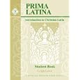 Prima Latina Student Book: Introduction to Christian Latin (Classical Trivium Core) (Classical Trivium Core)