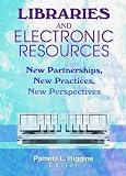Libraries and Electronic Resources: New Partnerships, New Practices, New Perspectives