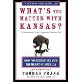 What's the Matter with Kansas?: How Conservatives Won the Heart of America