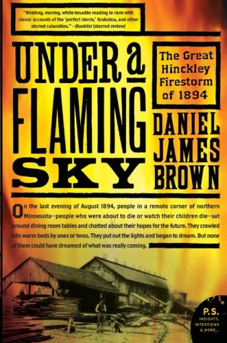 Under a Flaming Sky: The Great Hinckley Firestorm of 1894 (P.S.)