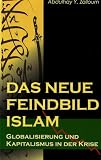 Feindbild Islam?: Globalisierung und Kapitalismus in der Krise - Abdulhay Zalloum