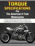 American V-Twin Motorcycle Torque Manual (Measuring Proper Fastener Tension For Installation Of All Parts and Components)