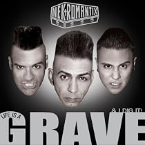 Life Is a Grave & I Dig It!