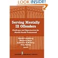 Serving Mentally Ill Offenders: Challenges & Opportunities for Mental Health Professionals (Springer Series on Family Violence)