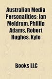 Produkt-Bild: Australian Media Personalities: Ian Meldrum, Phillip Adams, Robert Hughes, Kyle