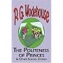 The Politeness of Princes & Other School Stories - from the Manor Wodehouse Collection: A Selection from the Early Works of P. G. Wodehouse