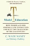 Model T Education: How to Replace Our Assembly Line Instruction and Meet the Challenges of the 21st Century!