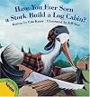 Have You Ever Seen a Stork Build a Log Cabin?