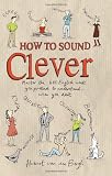 Picture of How to Sound Clever: Master the 600 English Words You Pretend to Understand...When You Don't