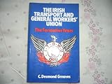 The Irish Transport and General Workers' Union : the formative years 1909-1923