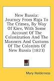 New Russia: Journey from Riga to the Crimea, by Way of Kiev, with Some Account of the Colonization and the Manners and Customs of