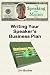 Writing Your Speaker's Business Plan (Speaking for Money) Writing Your Speaker's Business Plan (Speaking for Money)