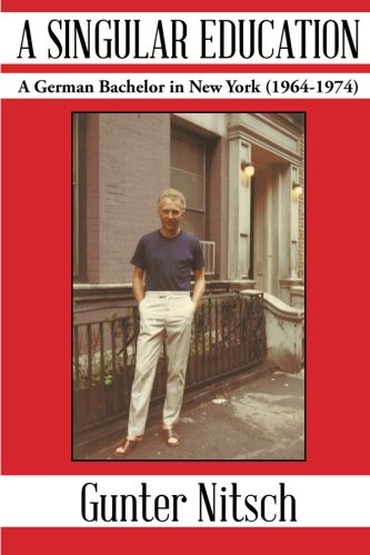 A Singular Education: A German Bachelor in New York (1964-1974)
