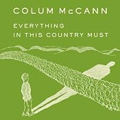 Everything in This Country Must: A Novella and Two Stories | [Colum McCann]