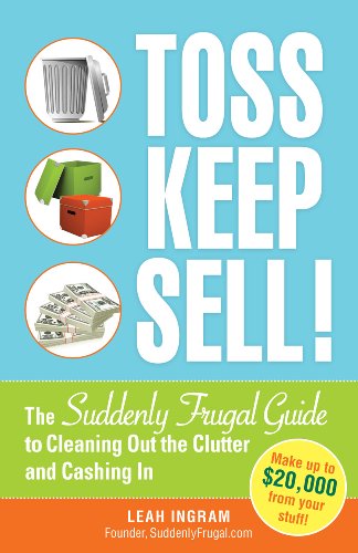 Toss, Keep, Sell!: The Suddenly Frugal Guide to Cleaning Out the Clutter and Cashing In