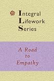 A Road To Empathy - Amid Technology, Urbanity & Commercialism (Integral Lifework Series)