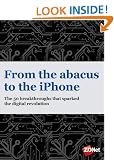 From the abacus to the iPhone The 50 breakthroughs that sparked the digital revolution