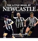 The little book of Newcastle United : a Newcastle United A to Z