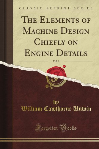 The Elements of Machine Design Chiefly on Engine Details, Vol. 2 (Classic Reprint)