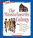 The Massachusetts Colony (A True Book: The Thirteen Colonies)