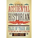 the accidental historian tales of trash and treasure
