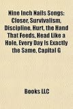 Nine Inch Nails Songs: Closer, Survivalism, Discipline, Hurt, the Hand That Feeds, Head Like a Hole, Every Day Is Exactly the Same, Capital G-