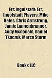 Erc Ingolstadt: Erc Ingolstadt Players, Mike Bales, Chris Armstrong, Jamie Langenbrunner, Andy McDonald, Daniel Tkaczuk, Marco Sturm-