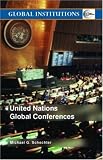 United Nations Global Conferences (Global Institutions Series)
