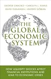 The global economic system : how liquidity shocks affect financial institutions and lead to economic crises