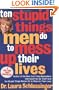 Ten Stupid Things Men Do to Mess Up Their Lives