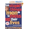 Ten Stupid Things Men Do to Mess Up Their Lives