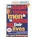 Ten Stupid Things Men Do to Mess Up Their Lives