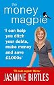 The Money Magpie: I Can Help You Ditch Your Debts, Make Money and Save £1000s: The Ultimate Guide to Savvy Saving, Ditching Your Debts and Making Money
