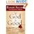 If God Is Good: Faith in the Midst of Suffering and Evil