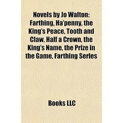 Novels by Jo Walton (Study Guide): Farthing, Ha'penny, the King's Peace, Tooth and Claw, Half a Crown, the King's Name, the Prize in the Game