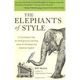 The Elephants of Style : A Trunkload of Tips on the Big Issues and Gray Areas of Contemporary American English