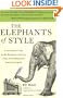 The Elephants of Style : A Trunkload of Tips on the Big Issues and Gray Areas of Contemporary American English