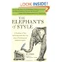 The Elephants of Style : A Trunkload of Tips on the Big Issues and Gray Areas of Contemporary American English