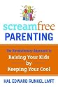 ScreamFree Parenting: The Revolutionary Approach to Raising Your Kids by Keeping Your Cool