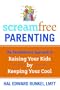 ScreamFree Parenting: The Revolutionary Approach to Raising Your Kids by Keeping Your Cool