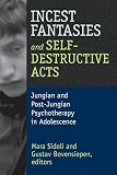 Incest fantasies and self-destructive acts : Jungian and Post-Jungian psychotherapy in adolescence