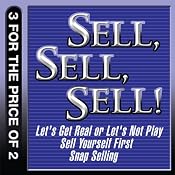 Sell, Sell, Sell!: Let's Get Real or Let's Not Play; Sell Yourself First; Snap Selling | [Mahan Khalsa, Randy Illig, Thomas A. Freese, Jill Konrath]