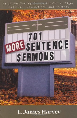 701 More Sentence Sermons: Attention-Getting Quotes for Church Signs, Bulletins, Newsletters, and Sermons (701 Sentence Sermons)